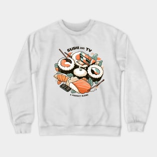 sushi and tv : a perfect blend Crewneck Sweatshirt